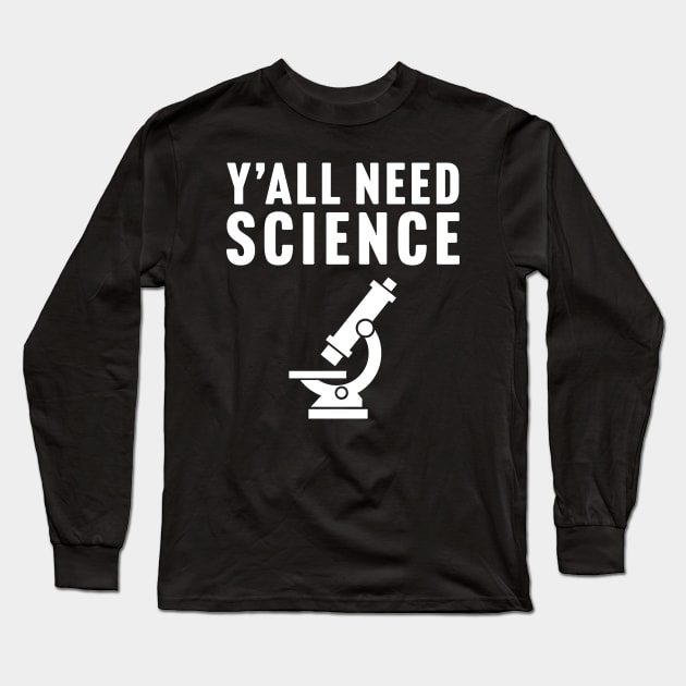 Y'all Need Science Long Sleeve T-Shirt by TextTees